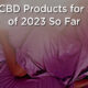 best-cbd-products-for-sleep-of-2023-so-far